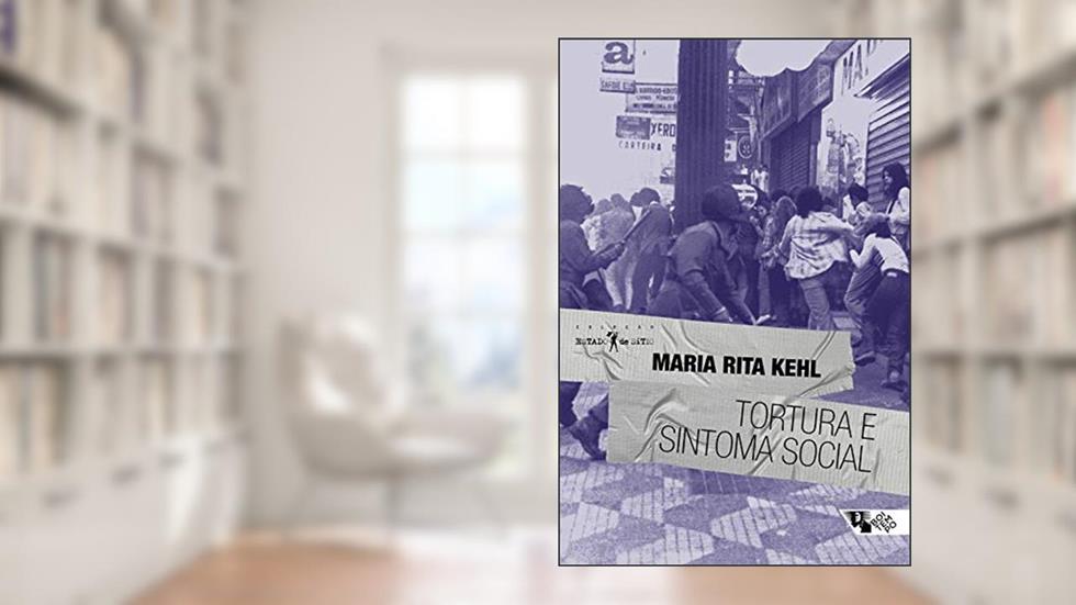 Tortura e sintoma social, do autor Maria Rita Kehl