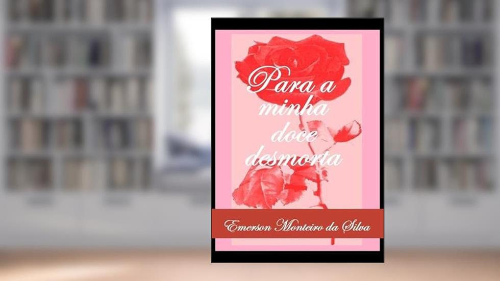 Para Minha Doce Desmorta, do autor Emerson Monteiro Da Silva