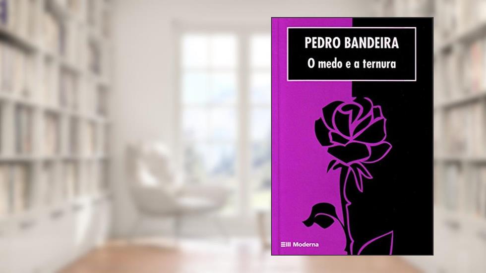 O Medo e a Ternura, do autor Pedro Bandeira