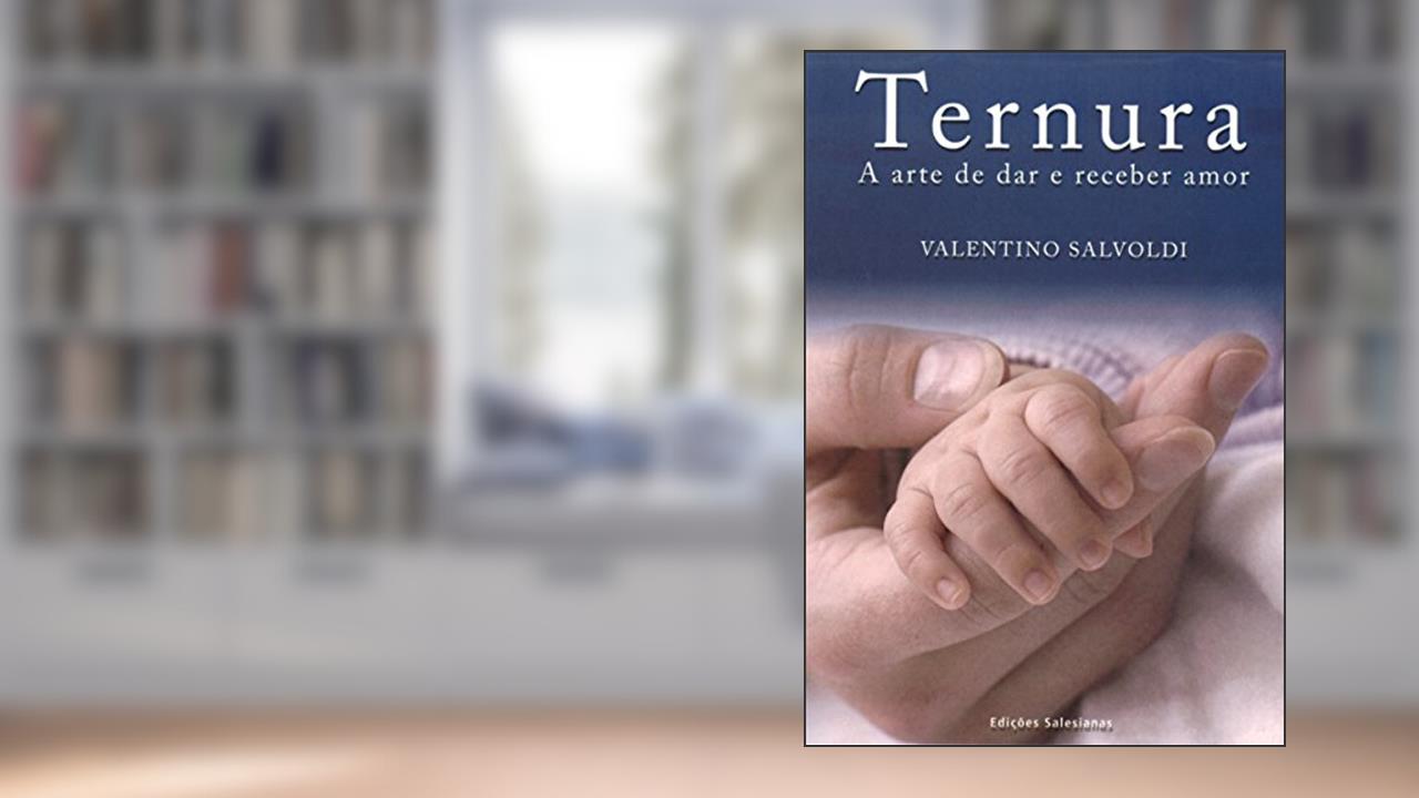 Ternura: A arte de dar e de pedir amor, do autor Valentino Salvoldi