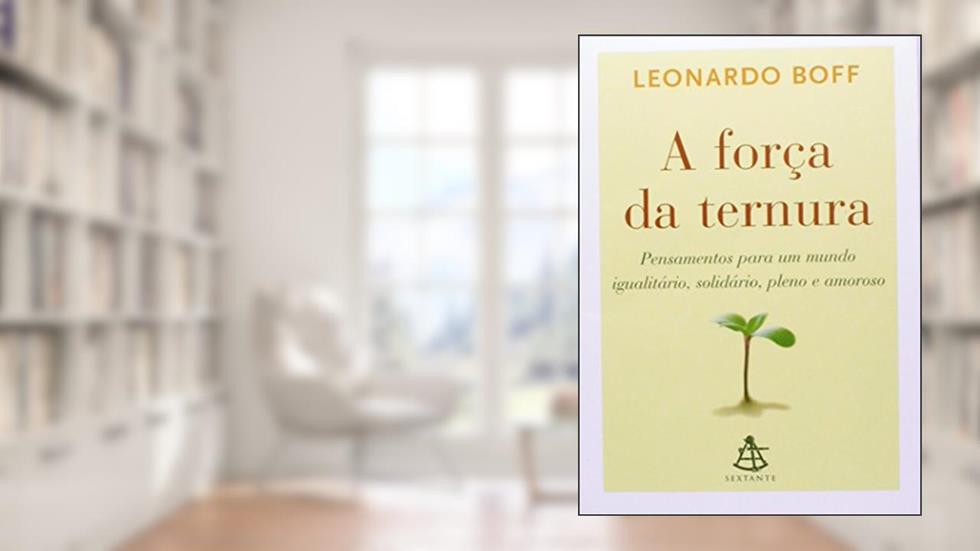 A Força Da Ternura, do autor Leonardo Boff