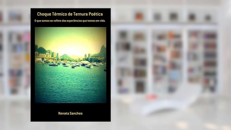 Choque Termico de Ternura Poetica, do autor Renata Sanches