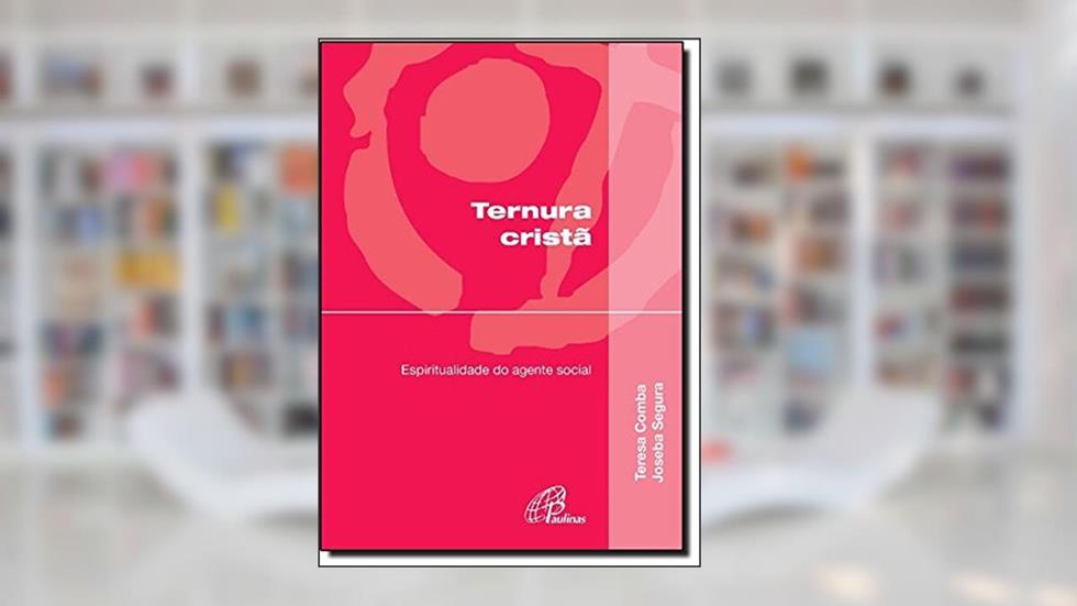 Ternura Cristã. Espiritualidade do Agente Social, do autor Teresa Comba; Joseba Segura