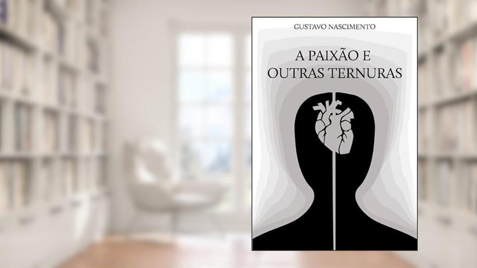 A Paixao e Outras Ternuras, do autor Gustavo Nascimento