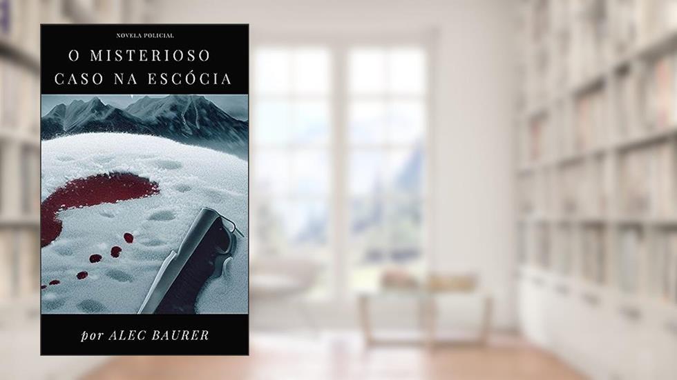 O Misterioso Caso na Escócia, do autor Alec Baurer