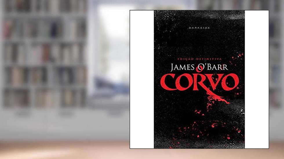 O Corvo - Edição Definitiva: Edição especial de luxo da aclamada história que inspirou o filme com Brandon Lee, do autor James Barr