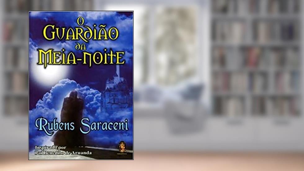 Guardião da meia noite: INSPIRADO POR PAI BENEDITO DE ARUANDA, do autor Rubens Saraceni