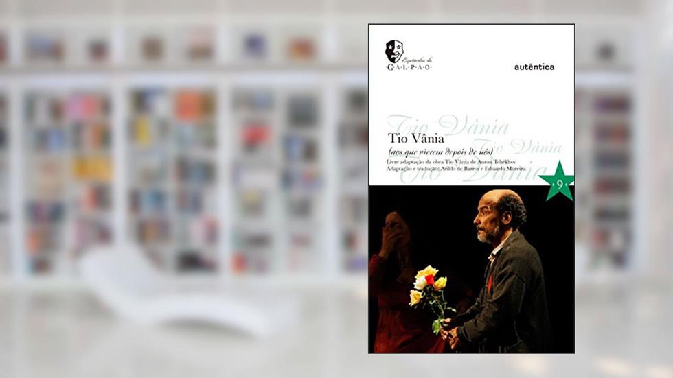 Tio Vânia: Aos que vierem depois de nós, do autor Anton Tchékhov