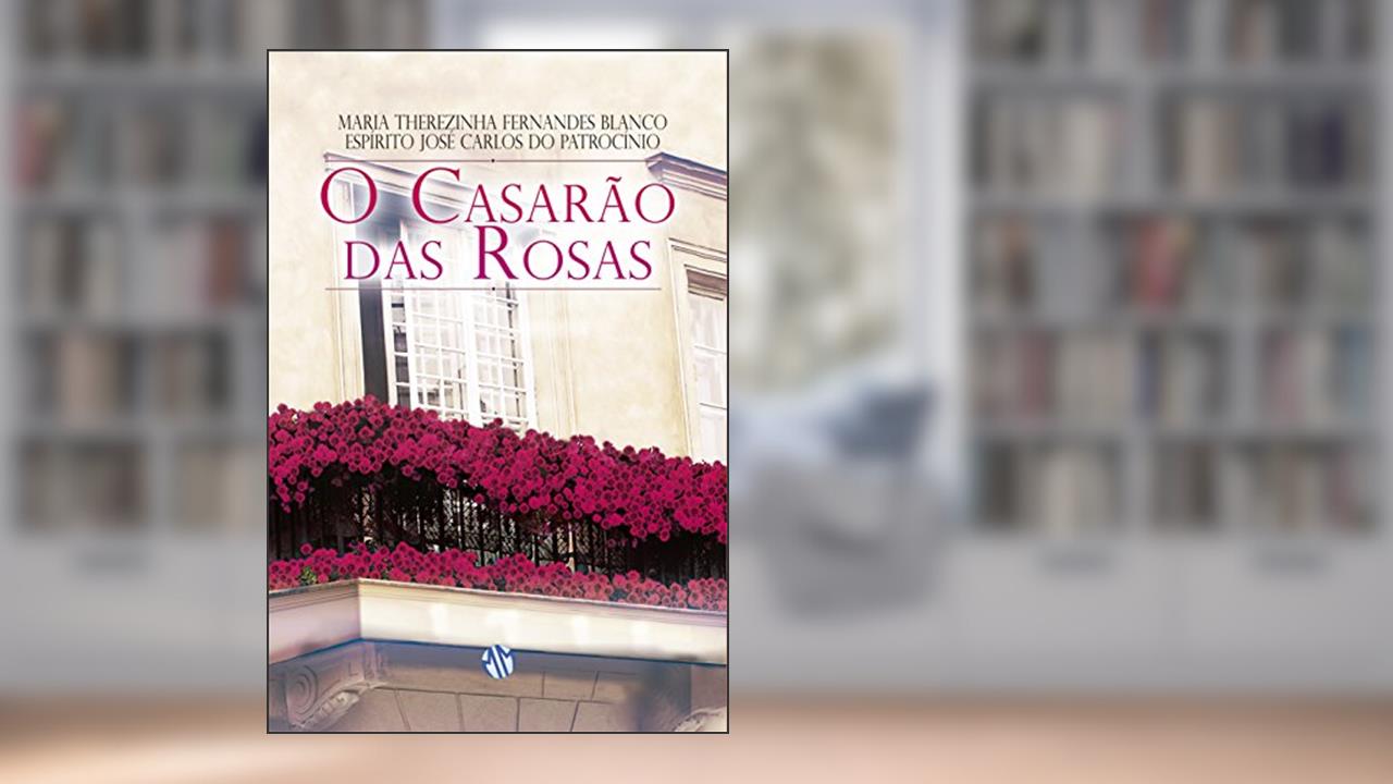 O Casarão das Rosas, do autor Maria Therezinha