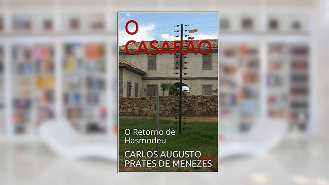 O CASARÃO: O Retorno de Hasmodeu (BATALHA ESPIRITUAL Livro 1), do autor CARLOS AUGUSTO PRATES DE MENEZES
