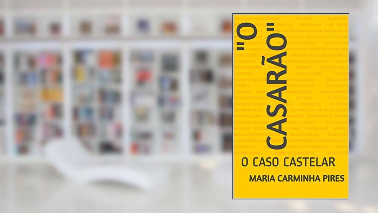 "O CASARÃO": O CASO CASTELAR, do autor Maria Carminha Pires