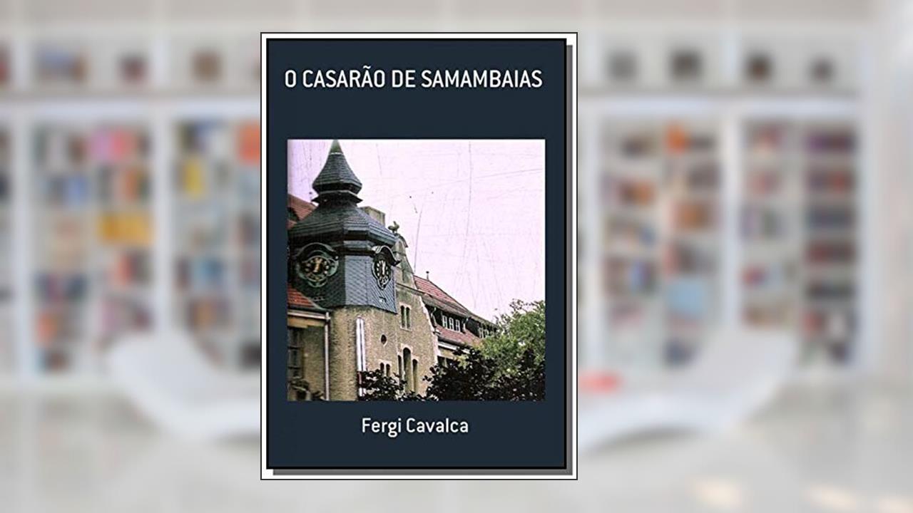 O Casarão de Samambaias, do autor Fergi Cavalca