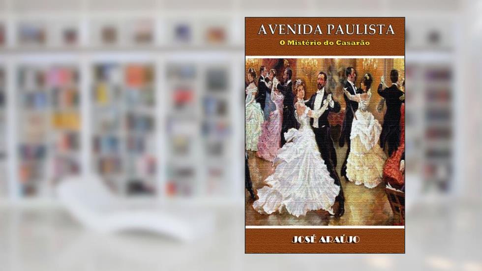 AVENIDA PAULISTA: O Mistério do Casarão, do autor Jose Araujo
