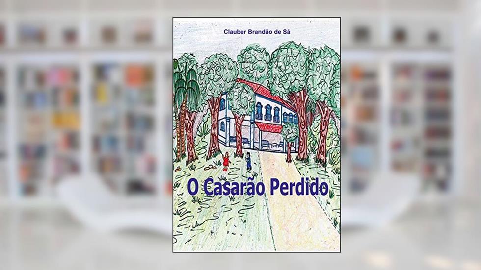 O Casarão Perdido, do autor Clauber Brandão de Sá