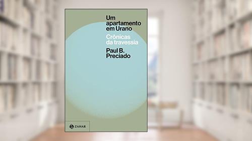 Capa de Um apartamento em Urano: Crônicas da travessia, do autor Paul B. Preciado