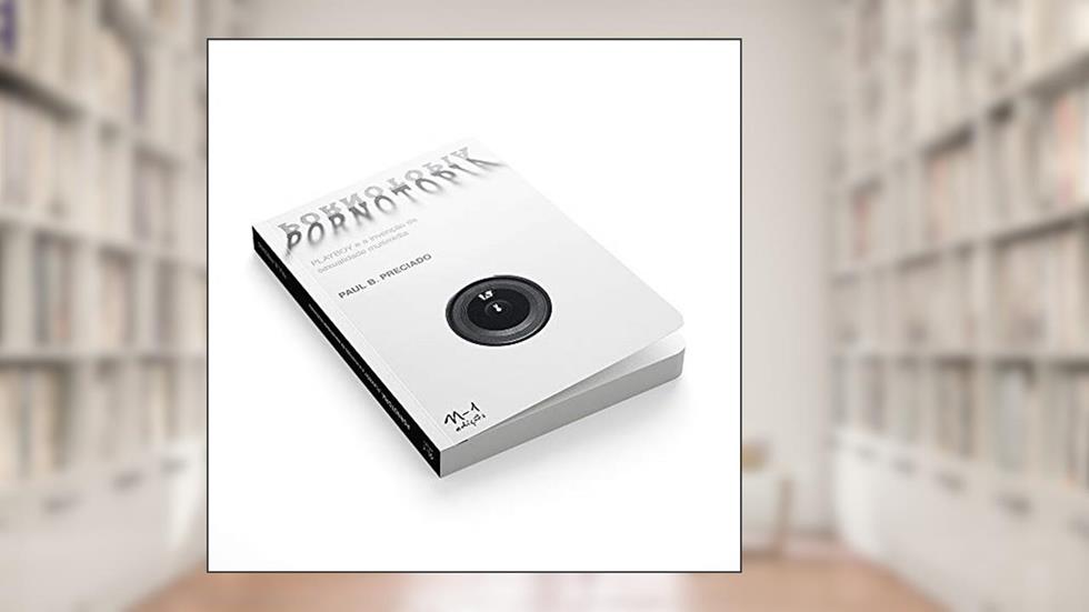 Pornotopia: PLAYBOY e a invenção da sexualidade multimídia, do autor Paul B. Preciado