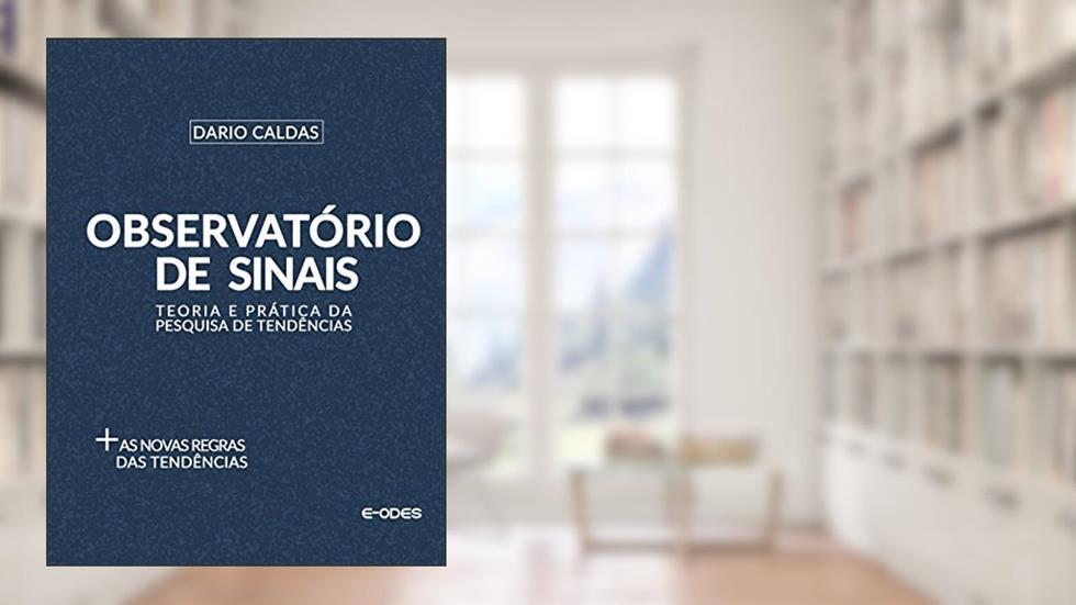 Observatório de Sinais: Teoria e prática da pesquisa de tendências, do autor Dario Caldas