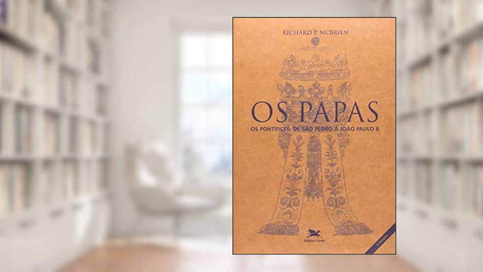 Os Papas: Os pontífices de São Pedro a João Paulo II, do autor Richard P. Mcbrien