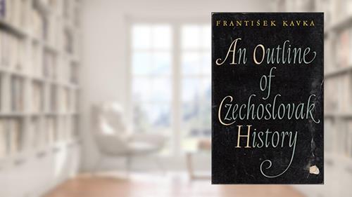 Capa de An outline of Czechoslovak history., do autor Frantisek Kavka