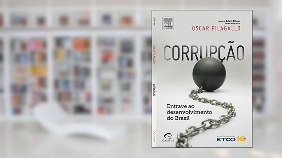 Corrupção: Entrave no Desenvolvimento do Brasil, do autor Oscar Pilagallo