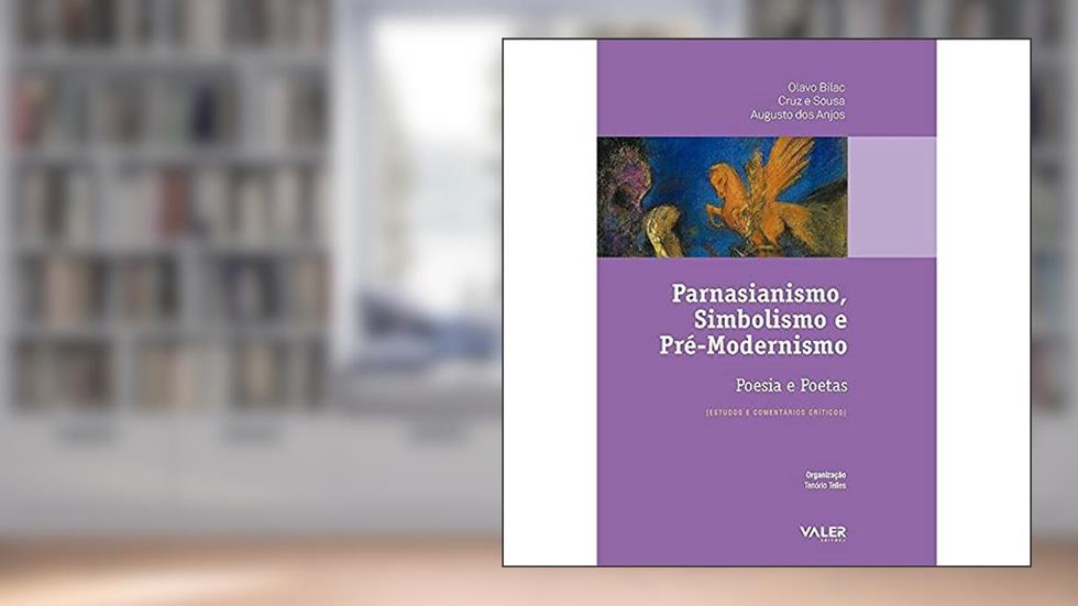Parnasianismo, Simbolismo e Pré-Modernismo - Poesia e poetas: Estudos e comentários críticos, do autor Olavo Bilac; Cruz e Sousa; Augusto dos Anjos