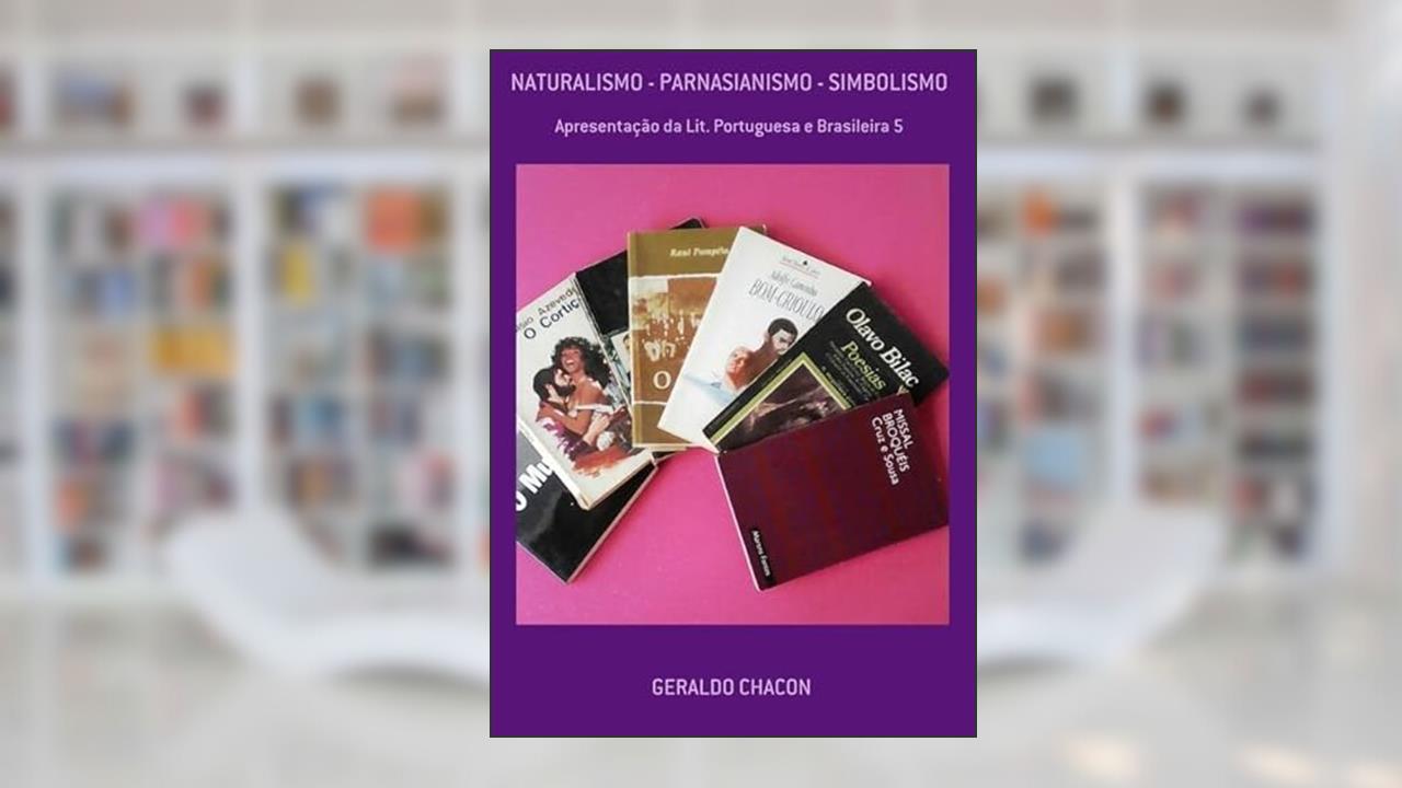 Naturalismo - Parnasianismo - Simbolismo, do autor Geraldo Chacon