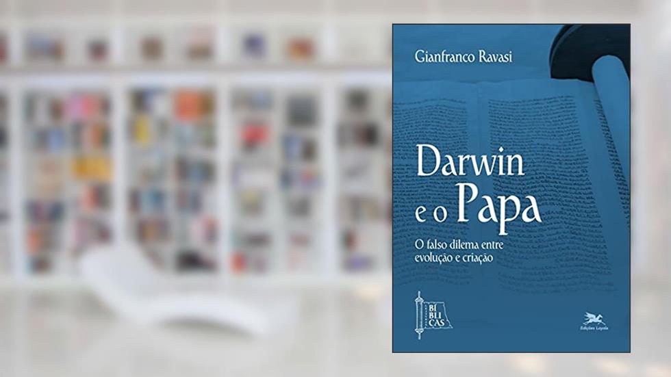 Darwin e o Papa: O falso dilema entre evolução e criação, do autor Gianfranco Ravasi