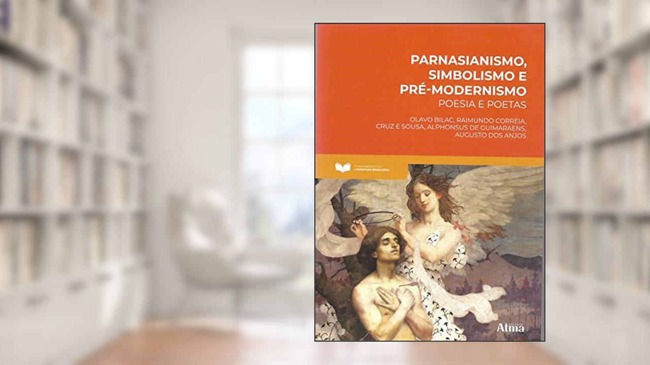 Fundamentos da Literatura: Parnasianismo,Simbolismo e Pré-modernismo - Poesia e Poetas: Poesia e Poetas, do autor Olavo  Anjos  Augusto Bilac  Guimaraens  Cruz