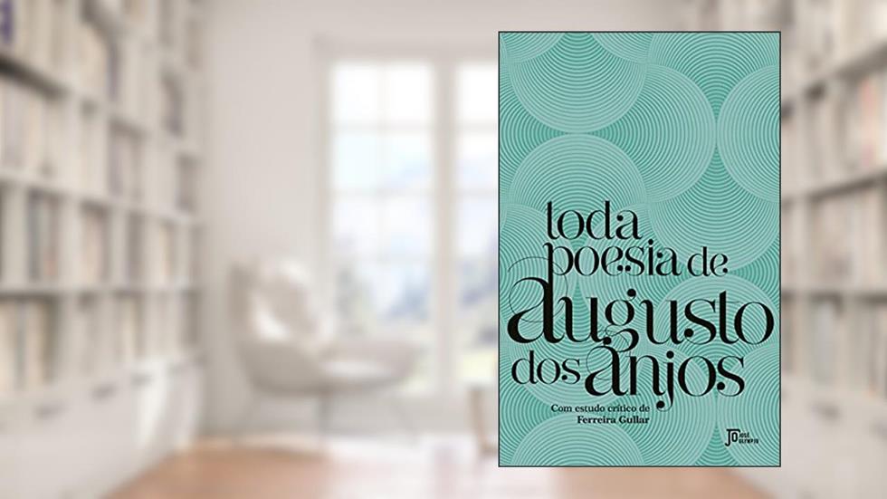 Toda poesia de Augusto dos Anjos, do autor Ferreira Gullar