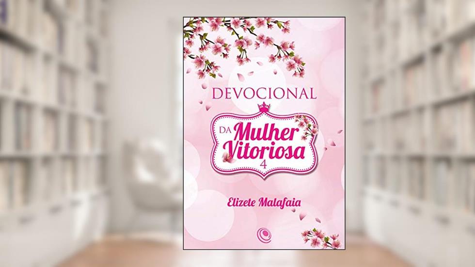 Devocional da Mulher Vitoriosa 4, do autor Elizete Malafaia