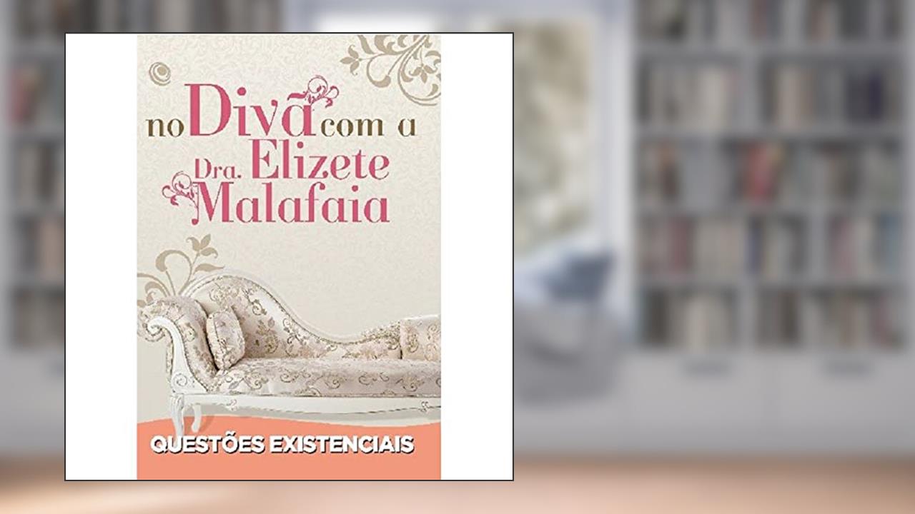 No Divã com a Dra. Elizete Malafaia - Questões Existenciais, do autor Elizete Malafaia