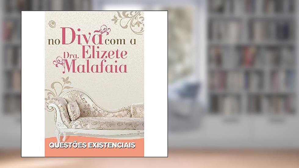 No Divã com a Dra. Elizete Malafaia - Questões Existenciais, do autor Elizete Malafaia
