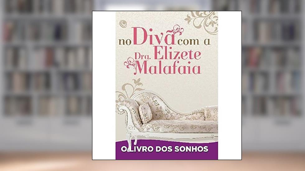 No Divã com a Dra. Elizete Malafaia - O Livro dos Sonhos, do autor Elizete Malafaia