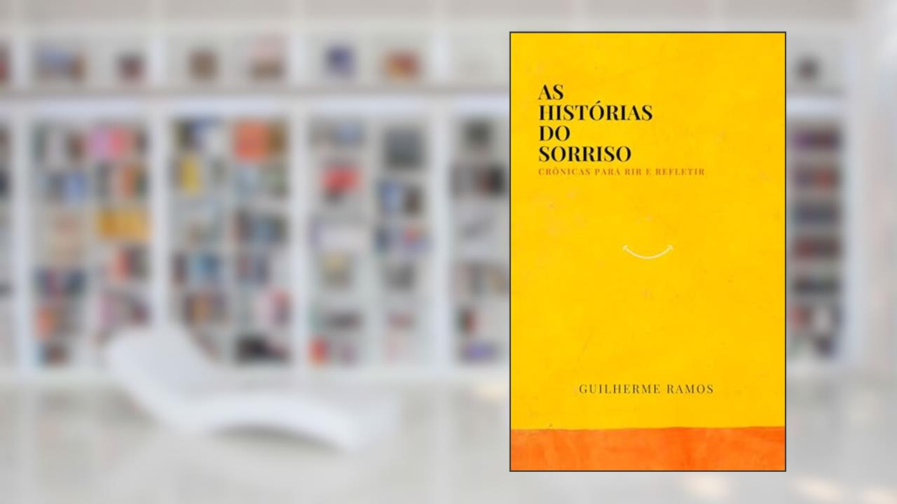 As Histórias do Sorriso - crônicas para rir e refletir, do autor Guilherme Ramos
