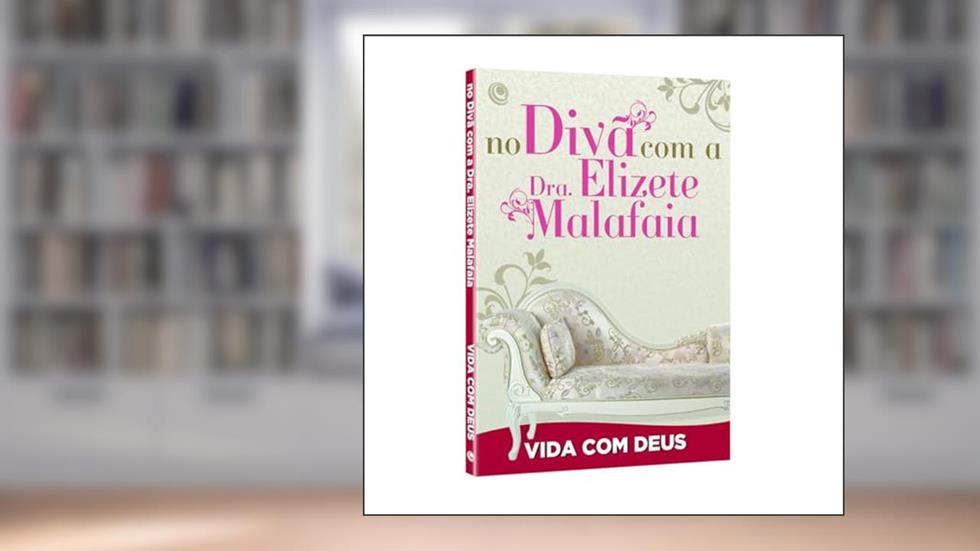 No Divã com a Dra. Elizete Malafaia - Vida com Deus, do autor Elizete Malafaia