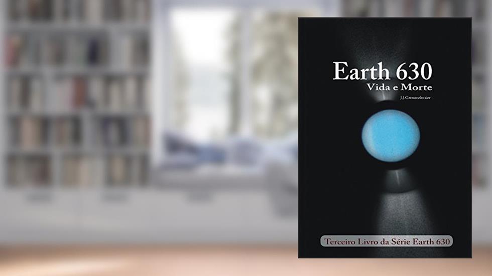 Earth 630: Vida e Morte, do autor João Jose Gremmelmaier