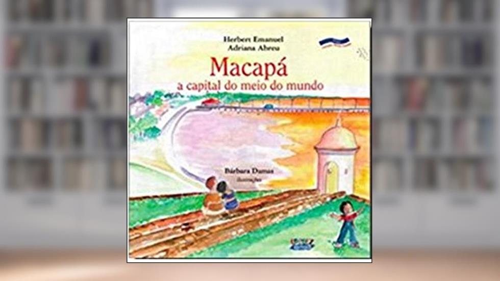 Macapá: a capital do meio do mundo, do autor Adriana Abreu