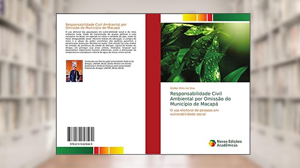 Responsabilidade Civil Ambiental por Omissão do Município de Macapá: O uso eleitoral de pessoas em vulnerabilidade social, do autor Walber Brito da Silva