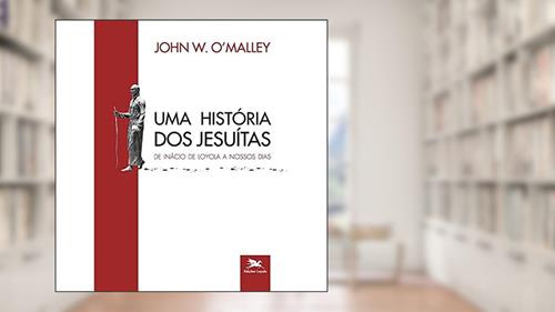 Capa de Uma história dos jesuítas: De Inácio de Loyola a nossos dias: 3, do autor John W. O'Malley