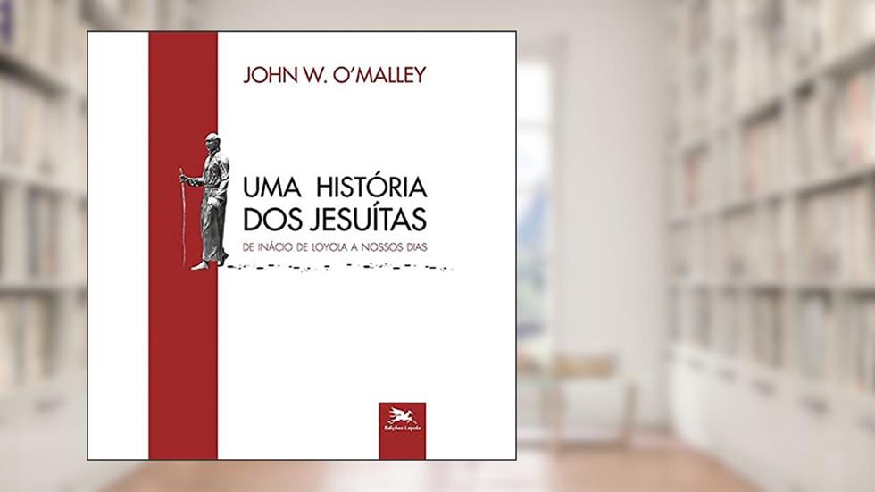 Uma história dos jesuítas: De Inácio de Loyola a nossos dias: 3, do autor John W. O'Malley