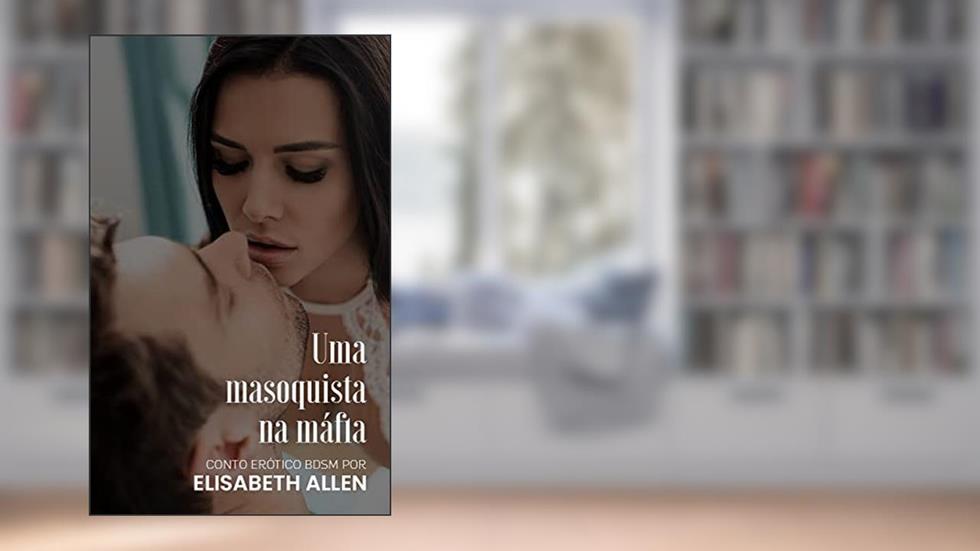 Uma masoquista na máfia: conto erótico BDSM, do autor Elisabeth Allen