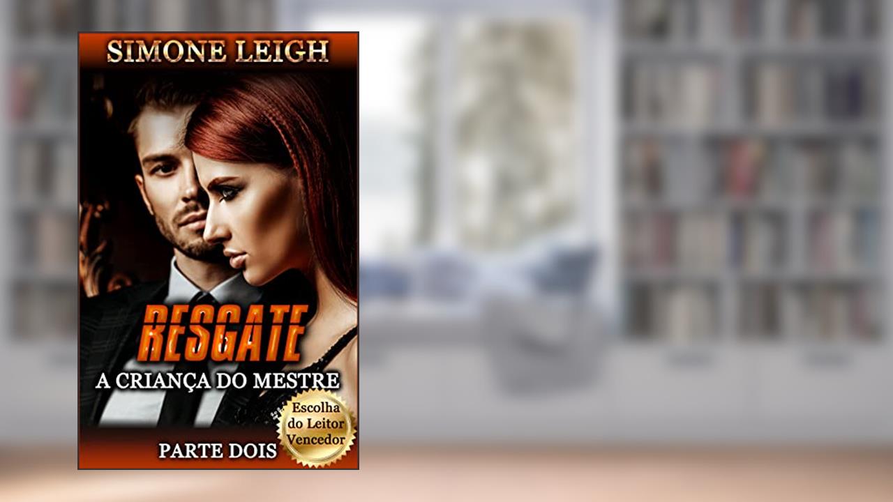 Resgate: Um Suspense Erótico BDSM Ménage (A Criança do Mestre' Livro 2), do autor Simone Leigh