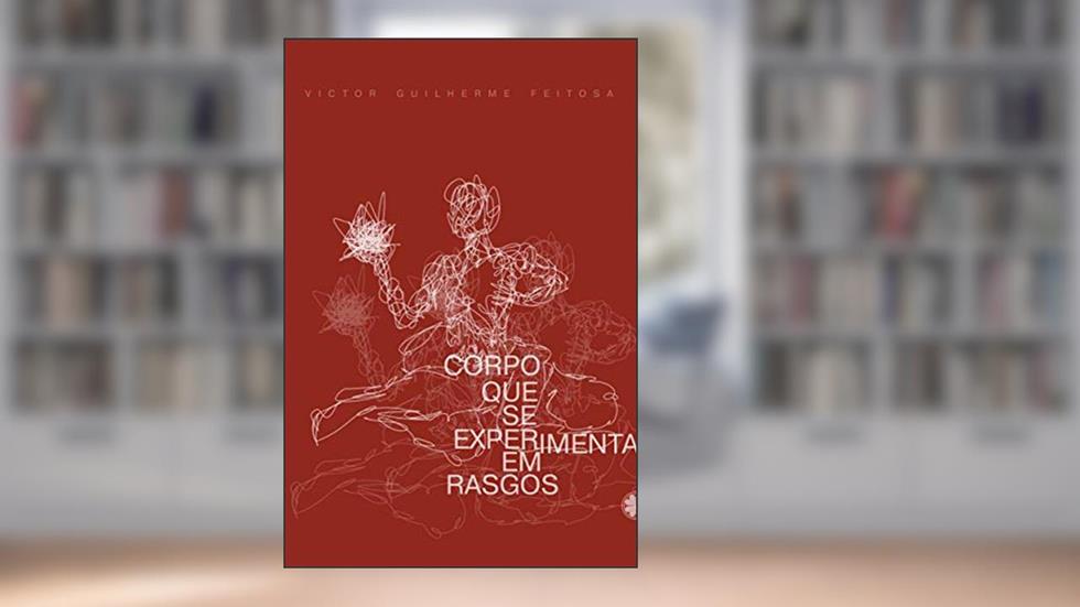 Corpo que se experimenta em rasgo, do autor Victor Guilherme Feitosa