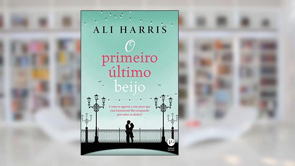 O primeiro último beijo, do autor Ali Harris