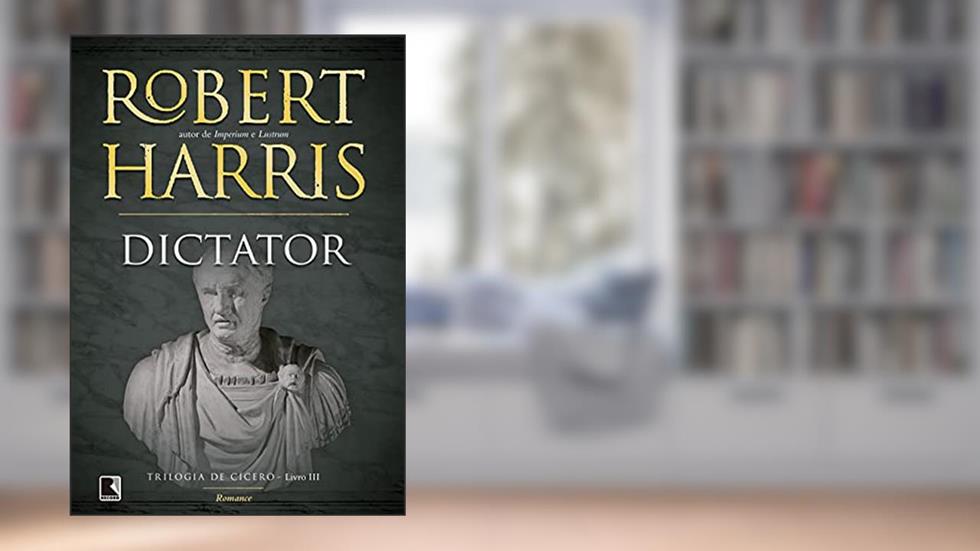 Dictator (Vol. 3 Trilogia de Cícero), do autor Robert Harris