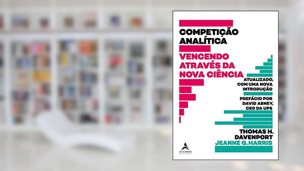 Competição Analítica: Vencendo Através da Nova Ciência, do autor Thomas H. Davenport; Jeanne G. Harris