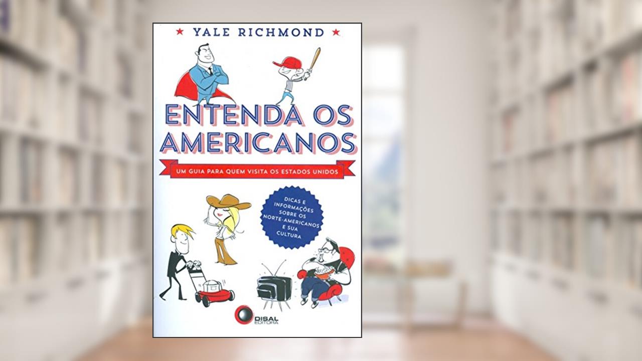 Entenda os americanos - um guia para quem visita os Estados Unidos, do autor Yale Richmond