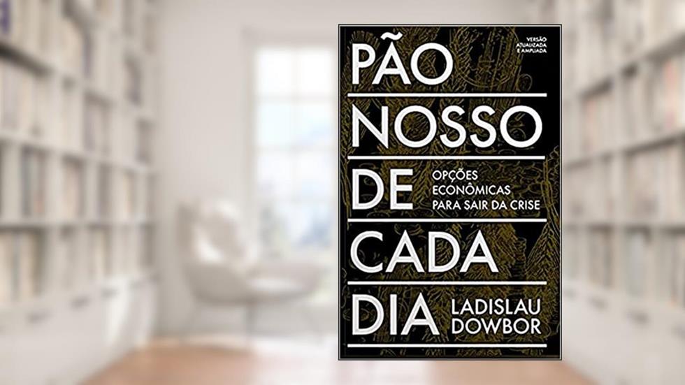 Pão Nosso de Cada dia: Opções Econômicas Para Sair da Crise, do autor Ladislau Dowbor