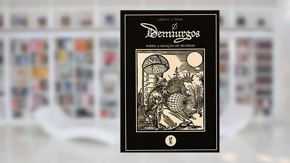 Demiurgos: sobre a criação de mundos, do autor Juliano C. S. Neves