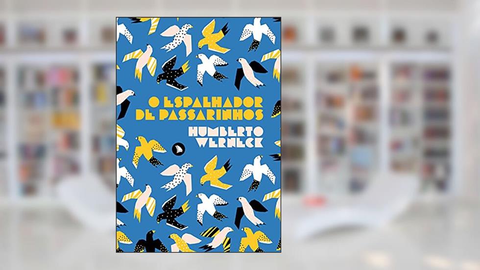 O espalhador de passarinhos, do autor Humberto Werneck